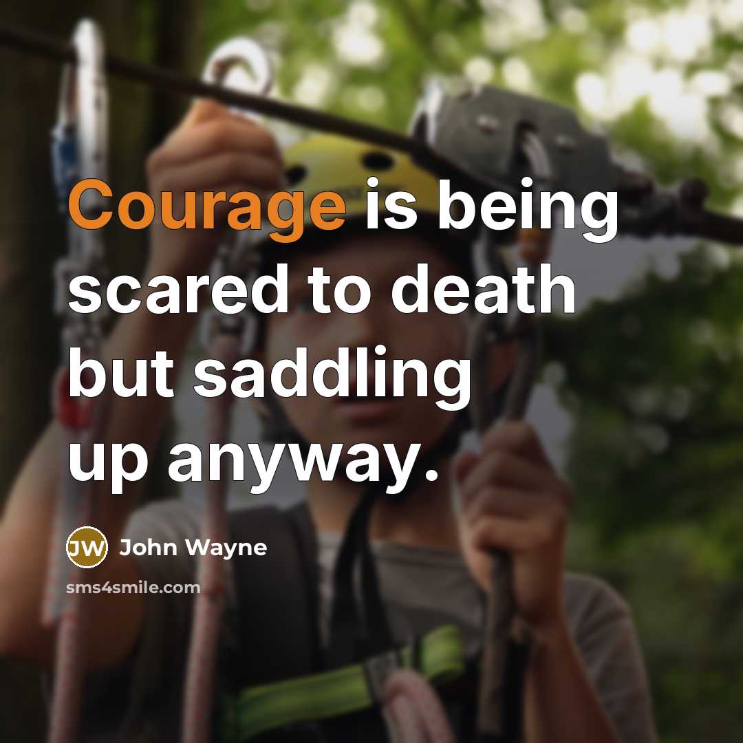 “Courage is being scared to death but saddling up anyway.…” quote by John Wayne