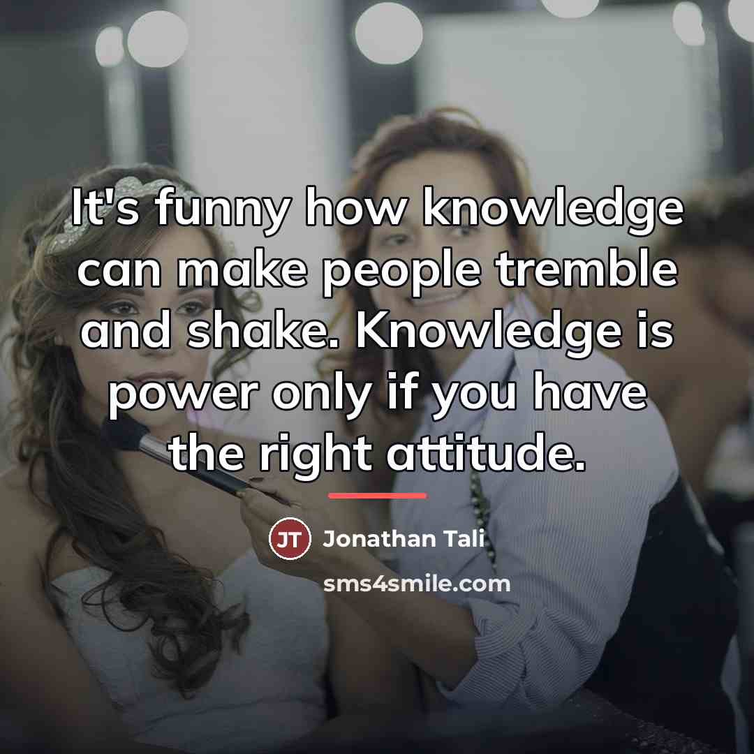 “It's funny how knowledge can make people tremble and shake.…” quote by Jonathan Tali