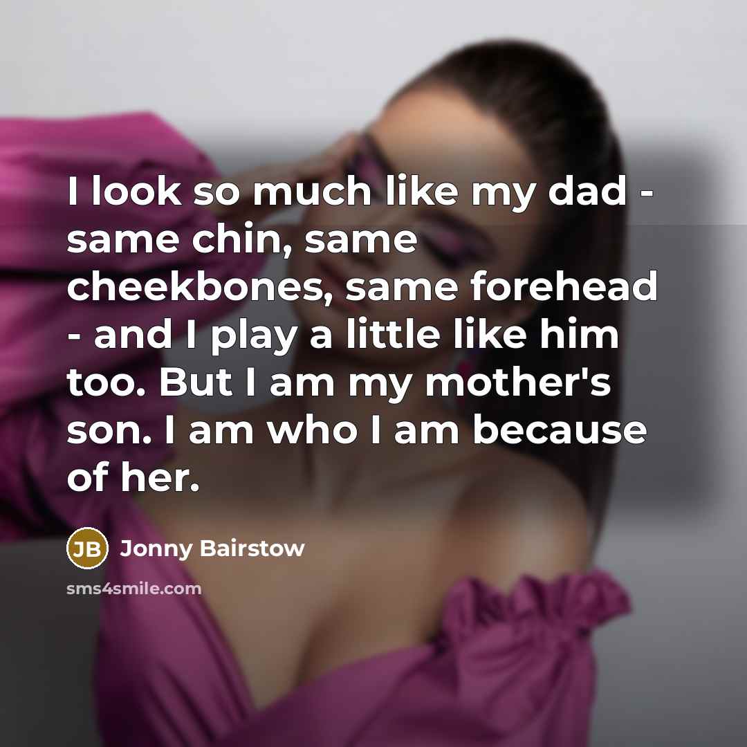 “I look so much like my dad - same chin,…” quote by Jonny Bairstow