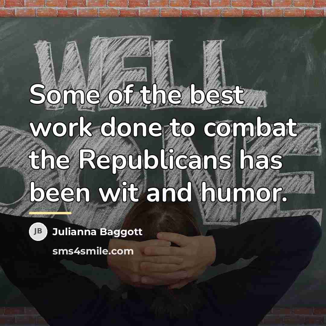 “Some of the best work done to combat the Republicans…” quote by Julianna Baggott