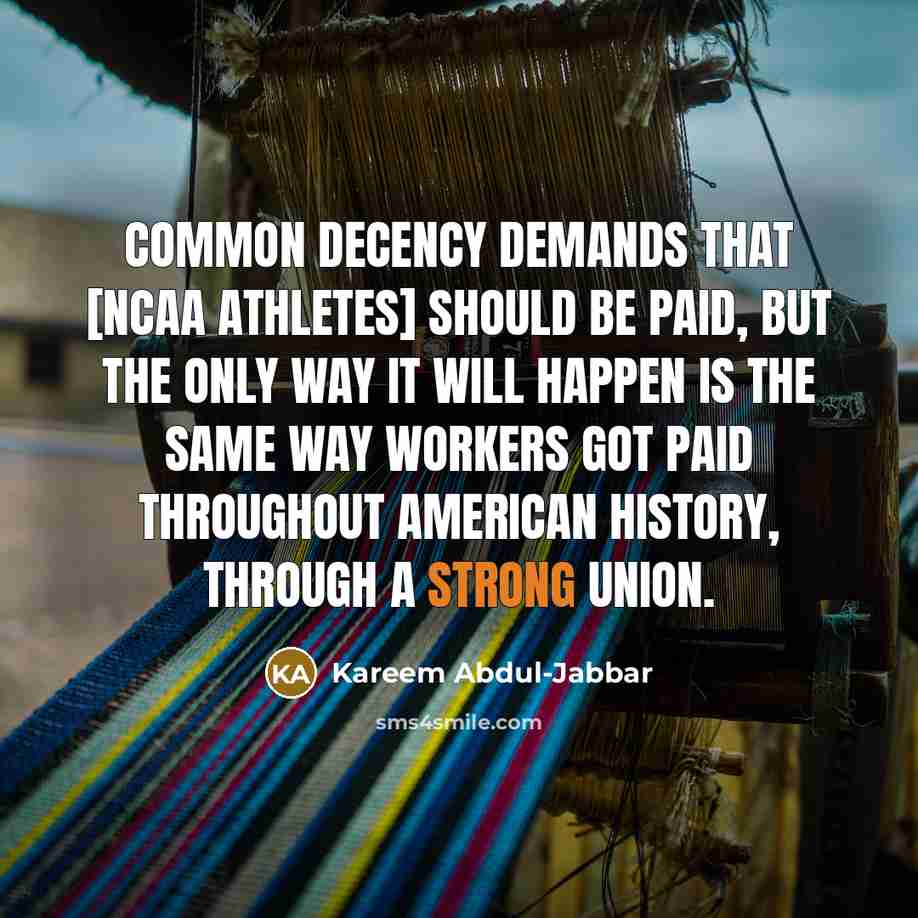 “Common decency demands that [NCAA athletes] should be paid, but…” quote by Kareem Abdul-Jabbar