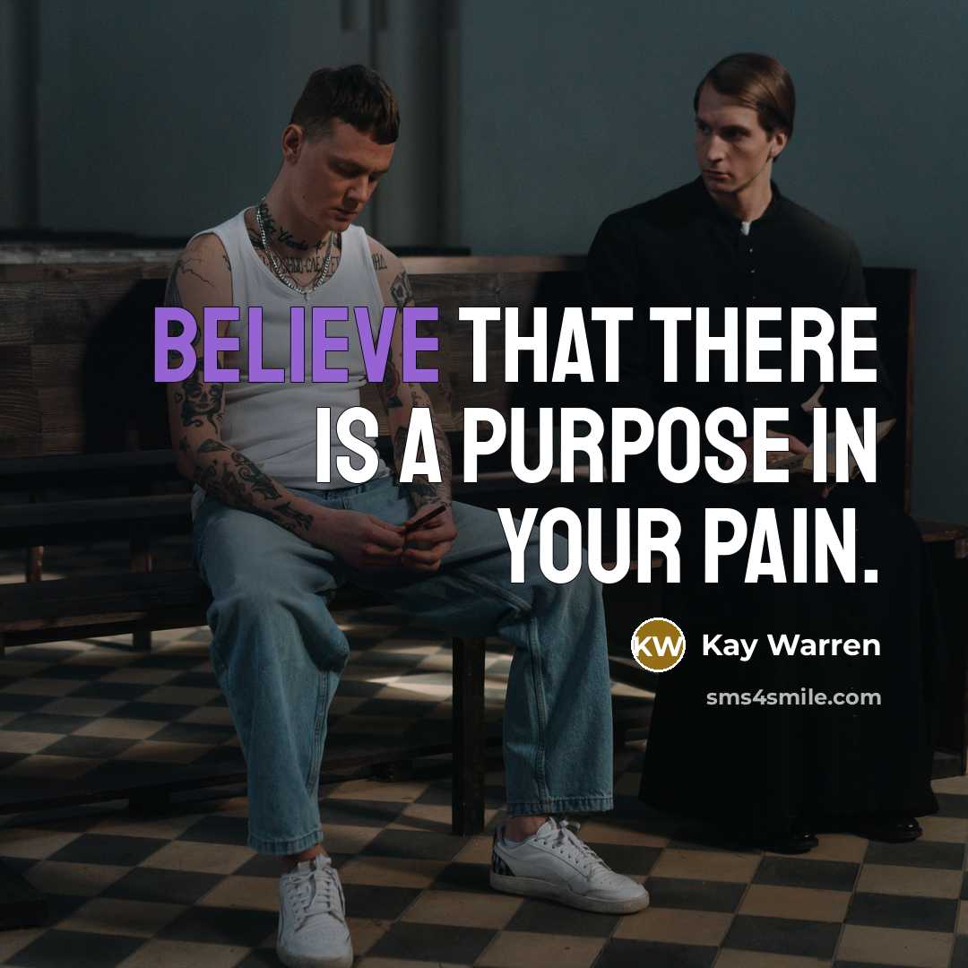 “Believe that there is a purpose in your pain.…” quote by Kay Warren