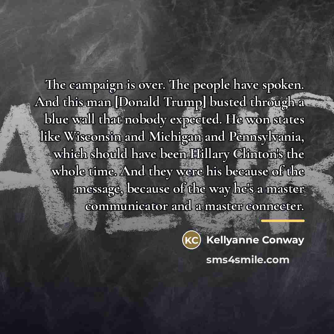 “The campaign is over. The people have spoken. And this…” quote by Kellyanne Conway