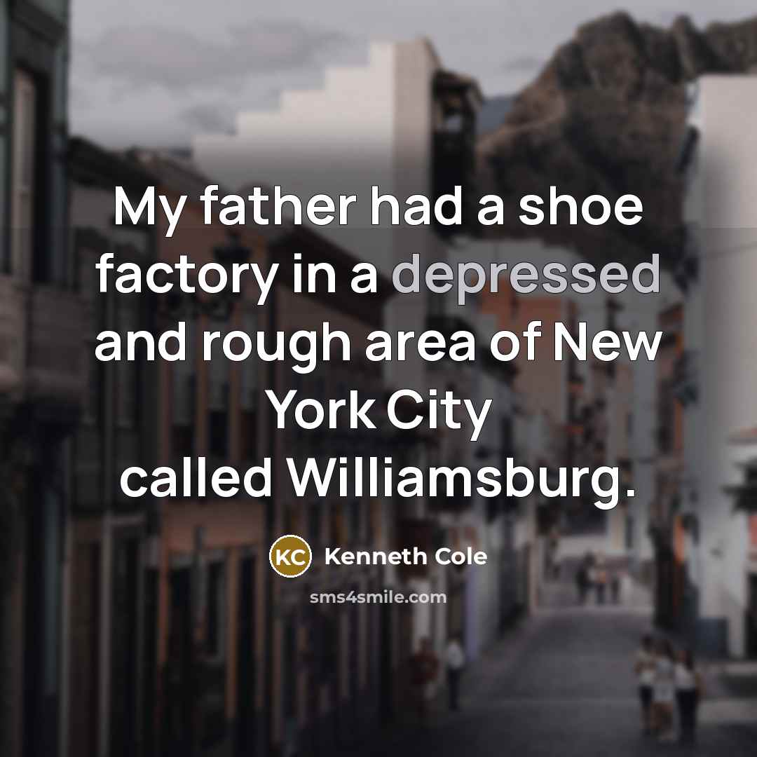 “My father had a shoe factory in a depressed and…” quote by Kenneth Cole
