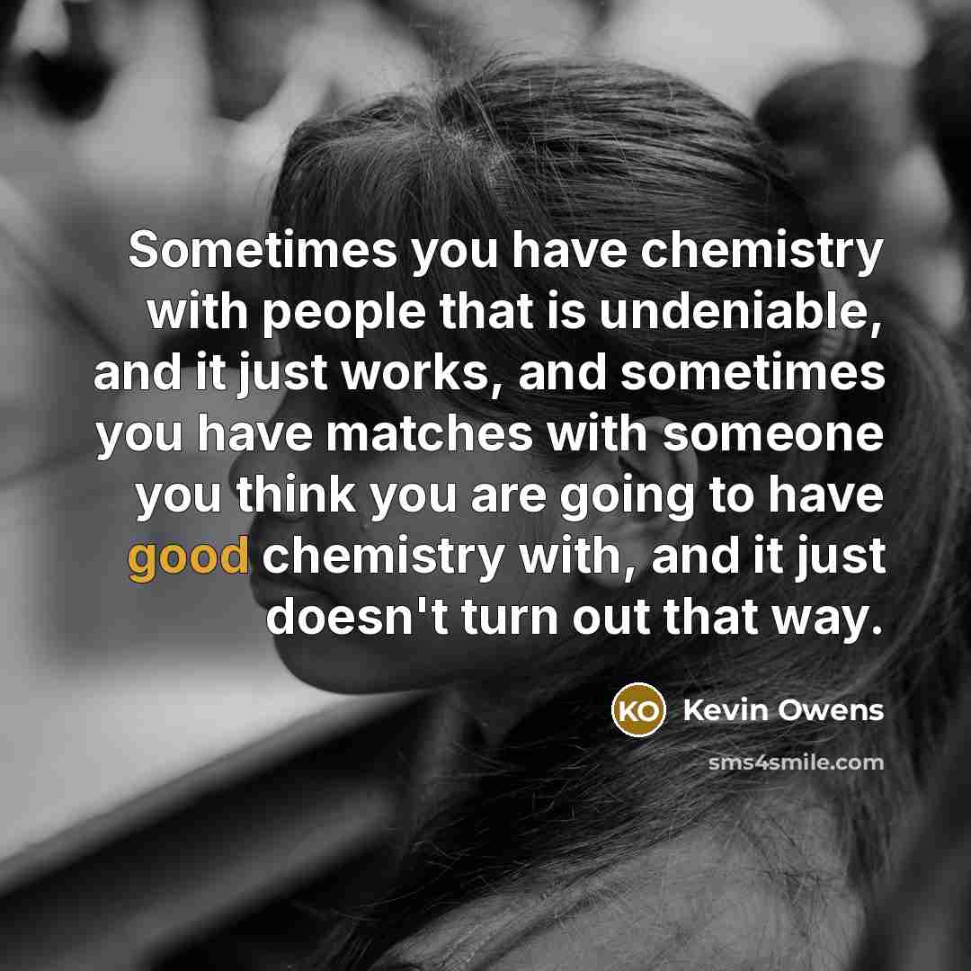 “Sometimes you have chemistry with people that is undeniable, and…” quote by Kevin Owens