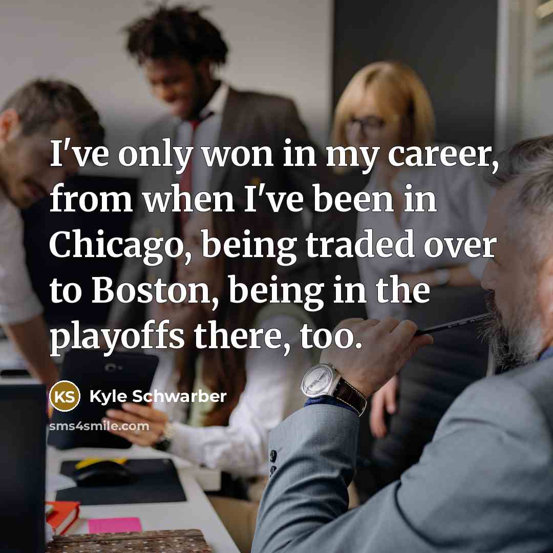 “I've only won in my career, from when I've been…” quote by Kyle Schwarber