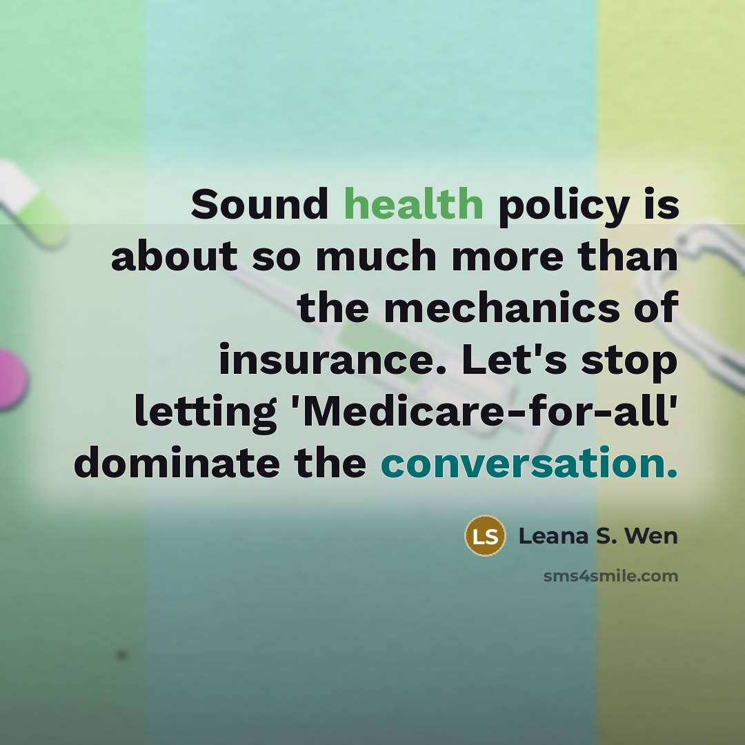 “Sound health policy is about so much more than the…” quote by Leana S. Wen