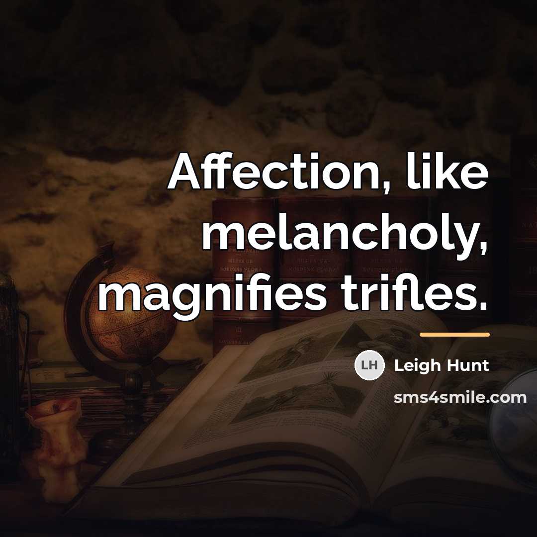“Affection, like melancholy, magnifies trifles.…” quote by Leigh Hunt