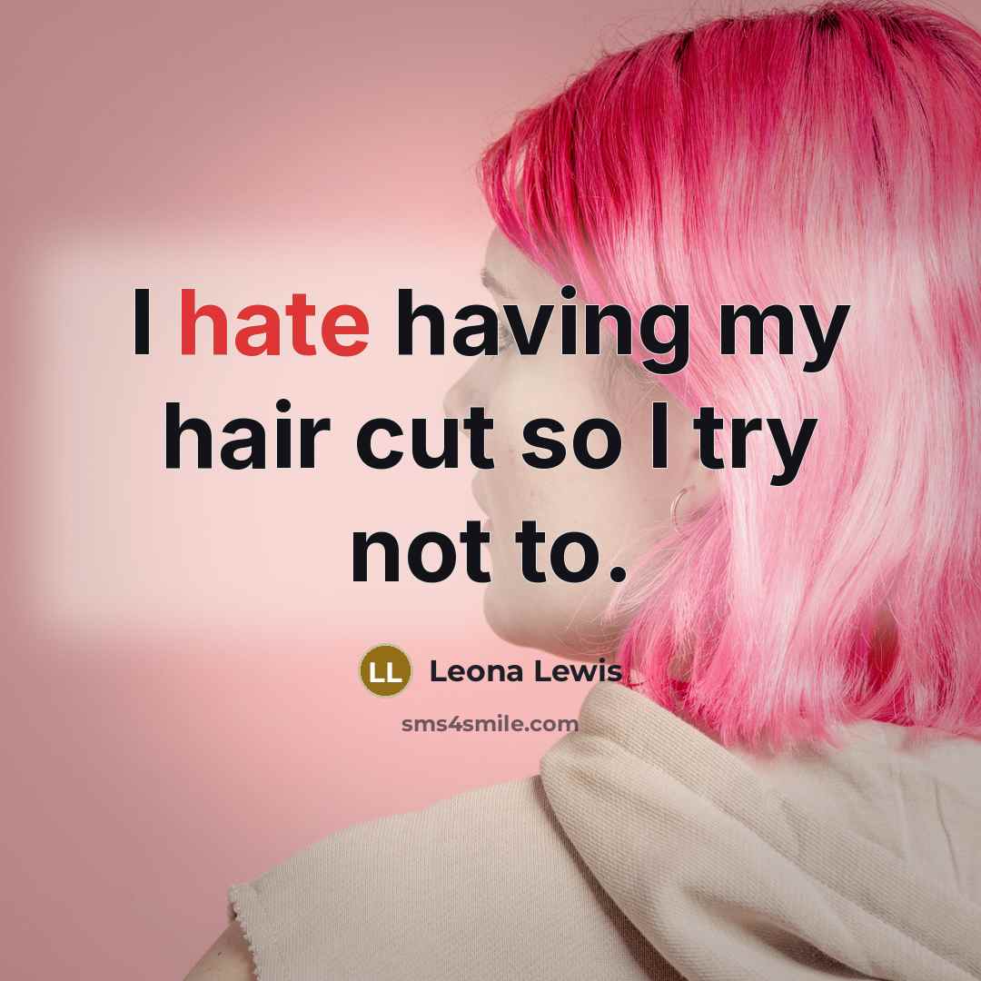 “I hate having my hair cut so I try not…” quote by Leona Lewis