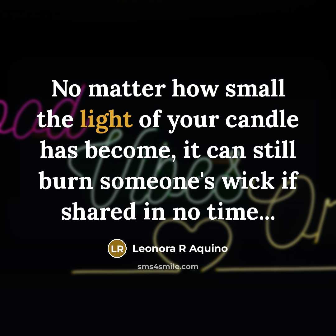 “No matter how small the light of your candle has…” quote by Leonora R Aquino