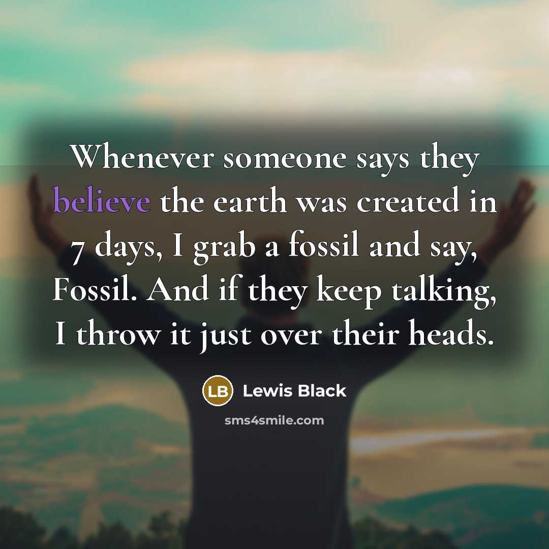 “Whenever someone says they believe the earth was created in…” quote by Lewis Black