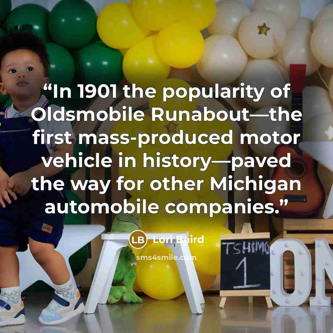 “In 1901 the popularity of Oldsmobile Runabout—the first mass-produced motor vehicle in history—paved the way for other Michigan automobile companies.” quote by Lori Baird