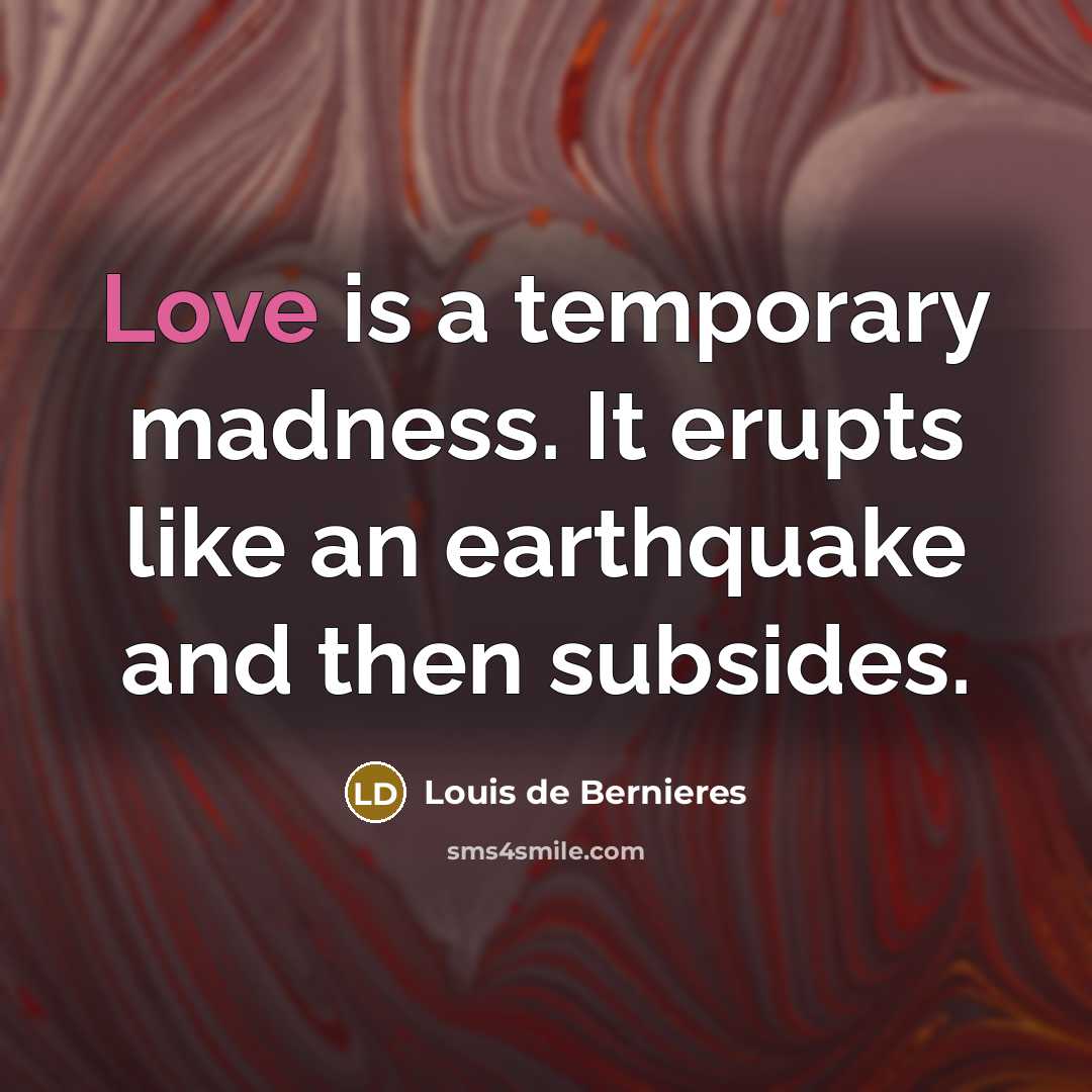 “Love is a temporary madness. It erupts like an earthquake…” quote by Louis de Bernieres