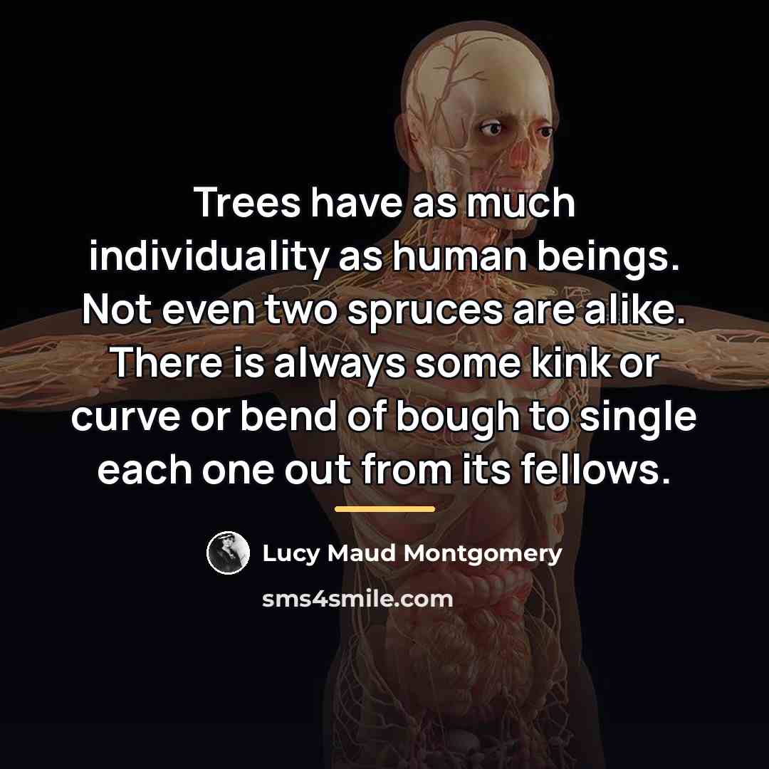 “Trees have as much individuality as human beings. Not even…” quote by Lucy Maud Montgomery