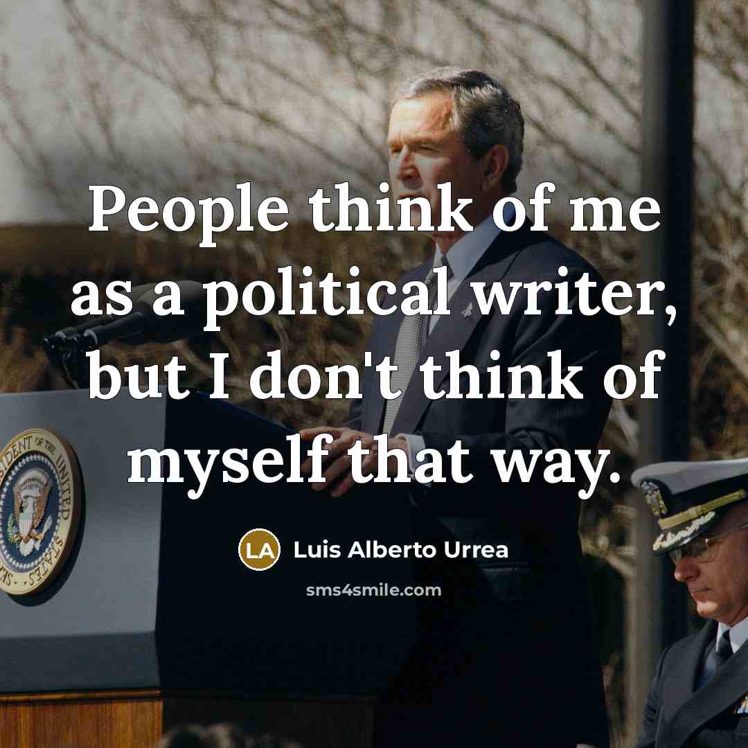 “People think of me as a political writer, but I…” quote by Luis Alberto Urrea
