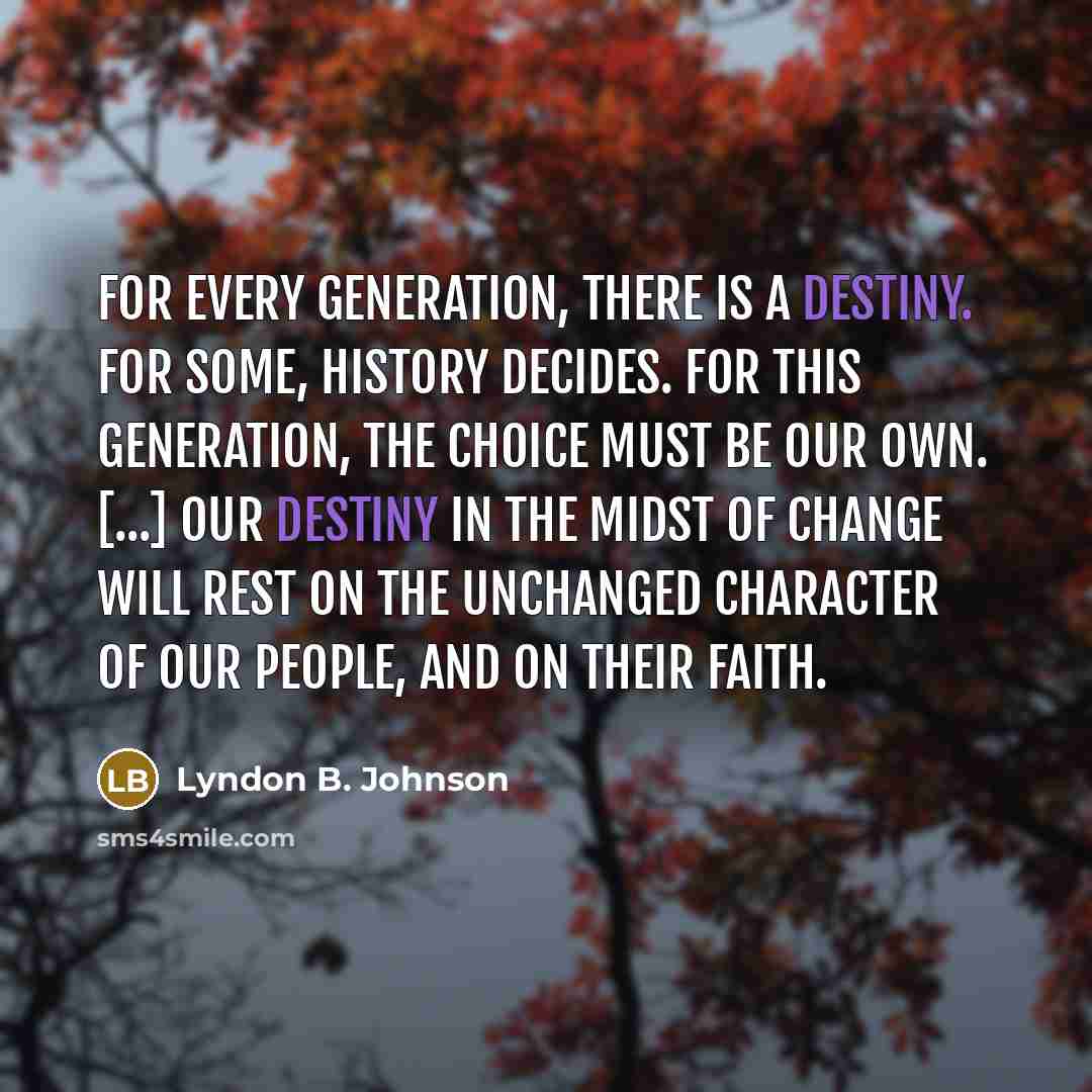 “For every generation, there is a destiny. For some, history…” quote by Lyndon B. Johnson
