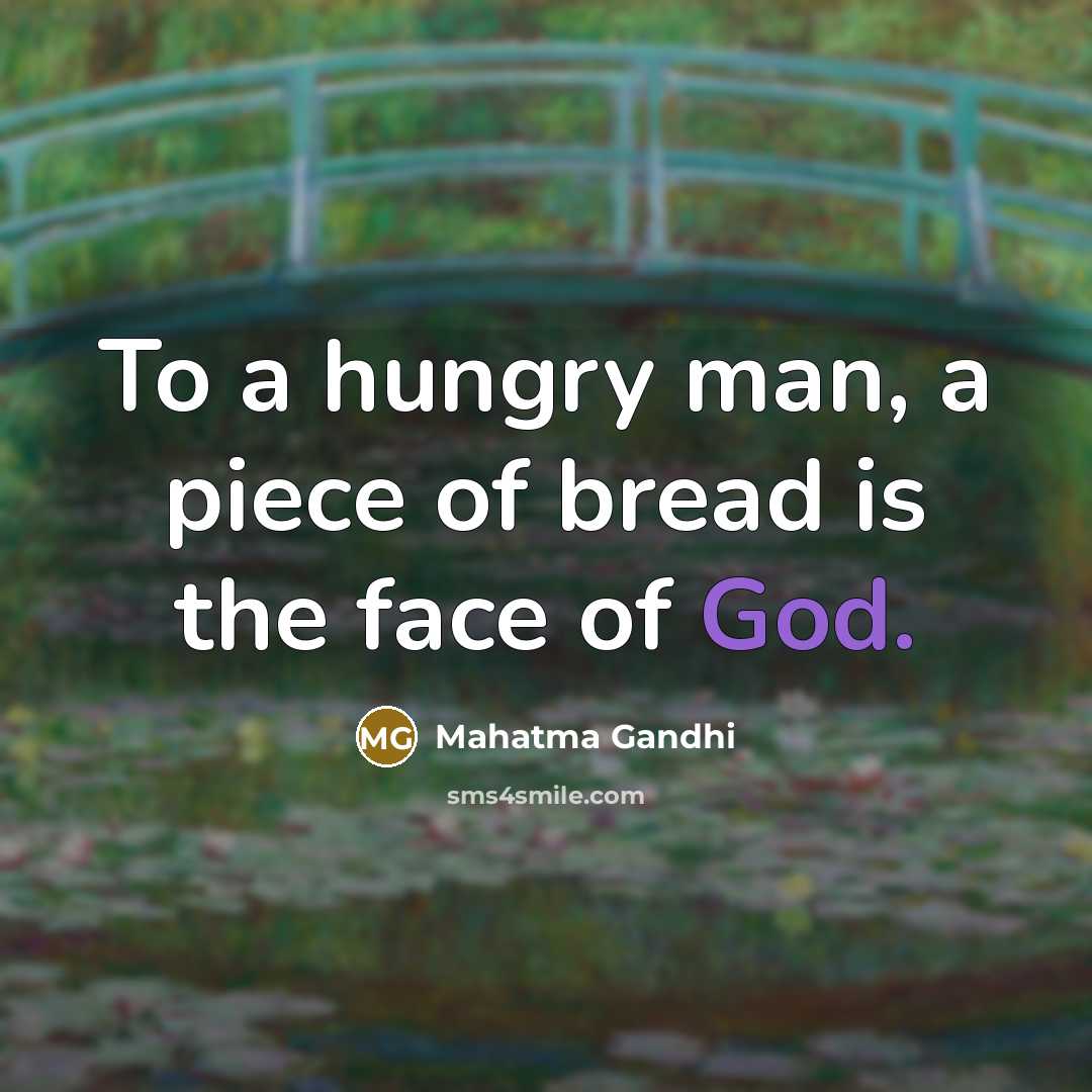 “To a hungry man, a piece of bread is the…” quote by Mahatma Gandhi