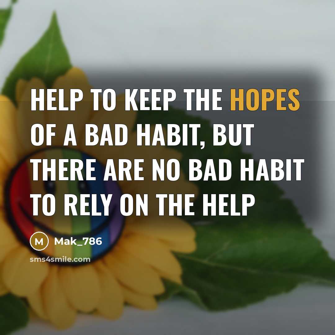 “Help to keep the hopes of a bad habit, but…” quote by Mak_786