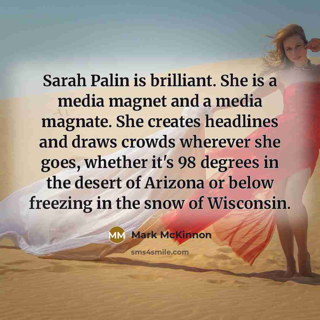 “Sarah Palin is brilliant. She is a media magnet and…” quote by Mark McKinnon