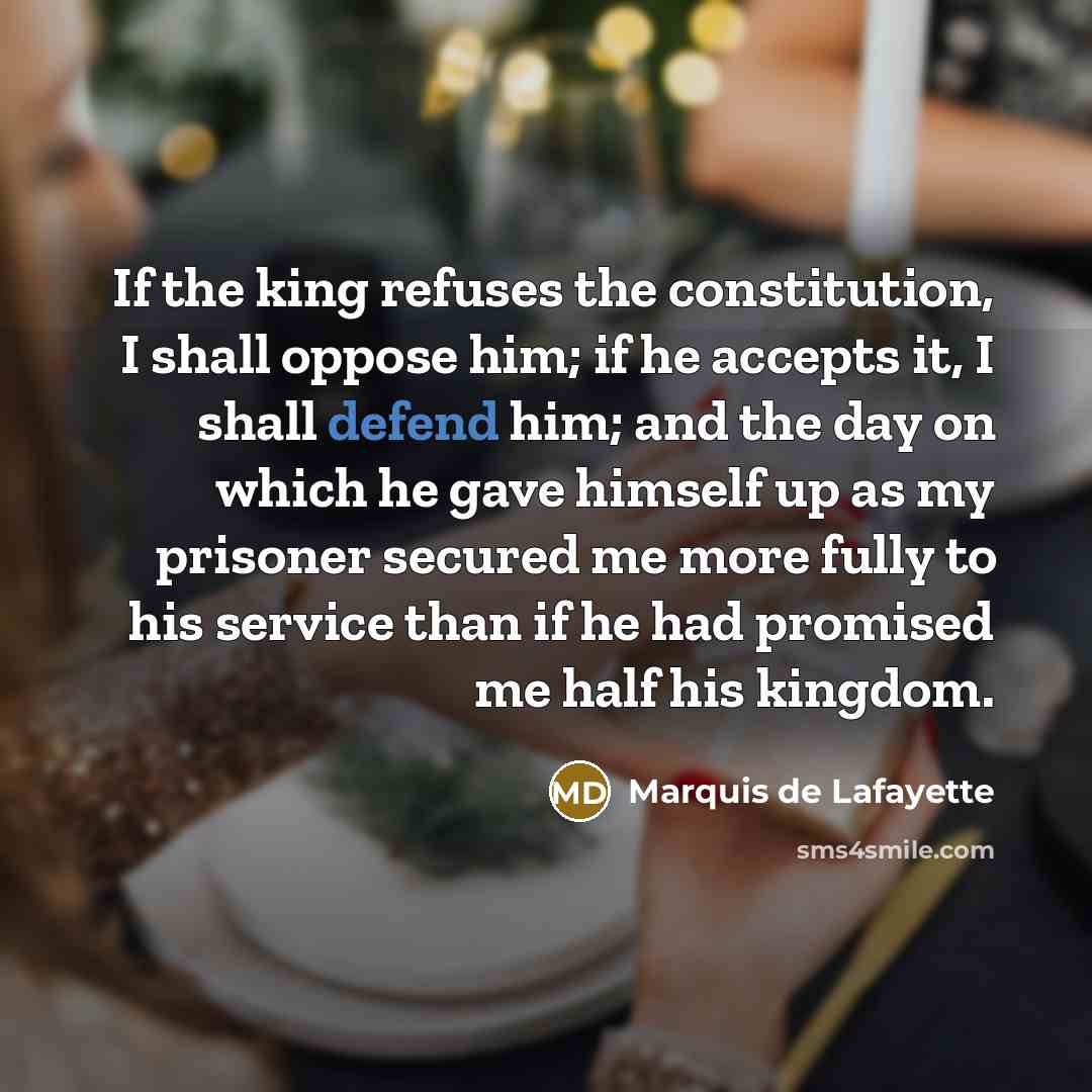“If the king refuses the constitution, I shall oppose him;…” quote by Marquis de Lafayette