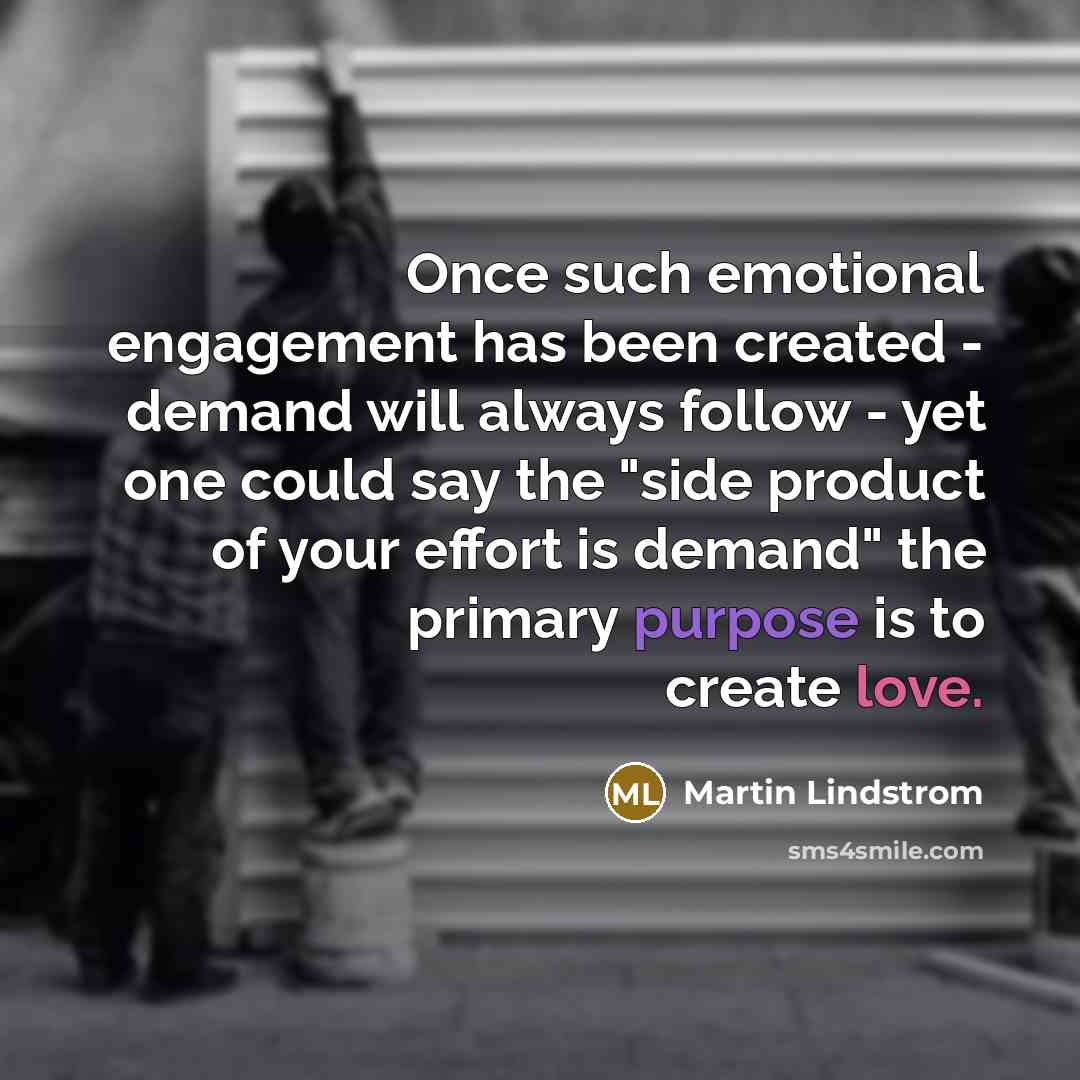 “Once such emotional engagement has been created - demand will…” quote by Martin Lindstrom