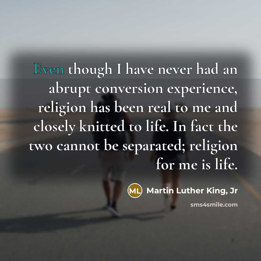 “Even though I have never had an abrupt conversion experience,…” quote by Martin Luther King, Jr