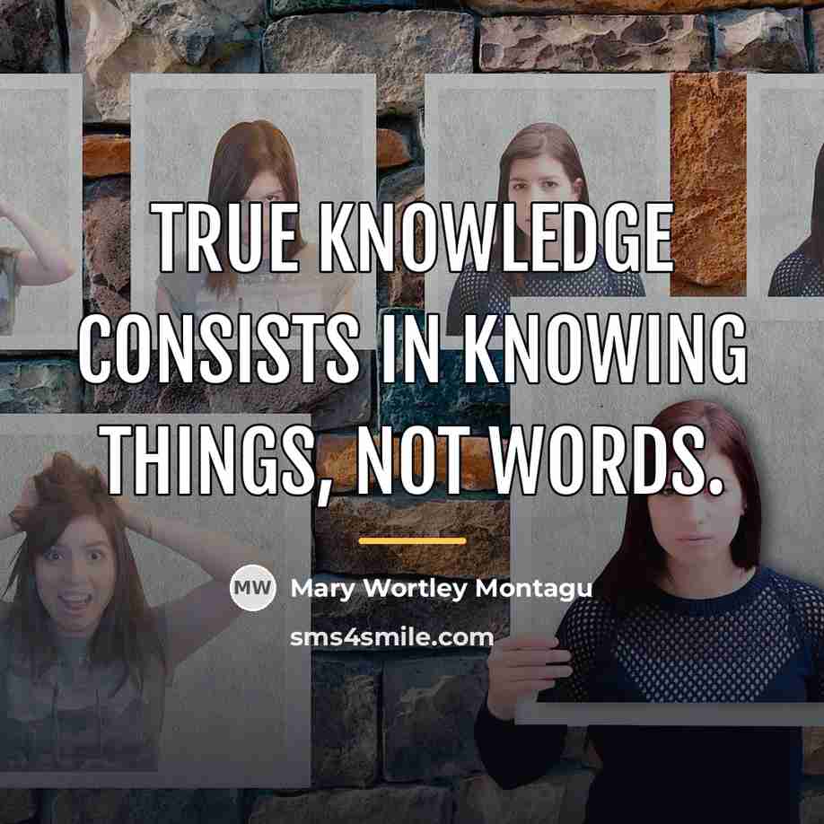 “True knowledge consists in knowing things, not words.…” quote by Mary Wortley Montagu