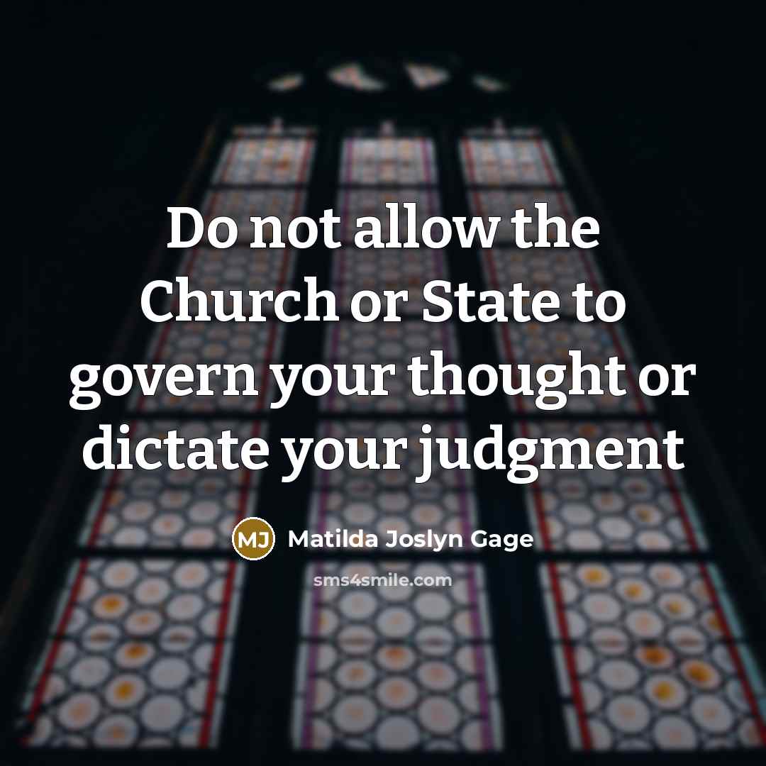 “Do not allow the Church or State to govern your…” quote by Matilda Joslyn Gage