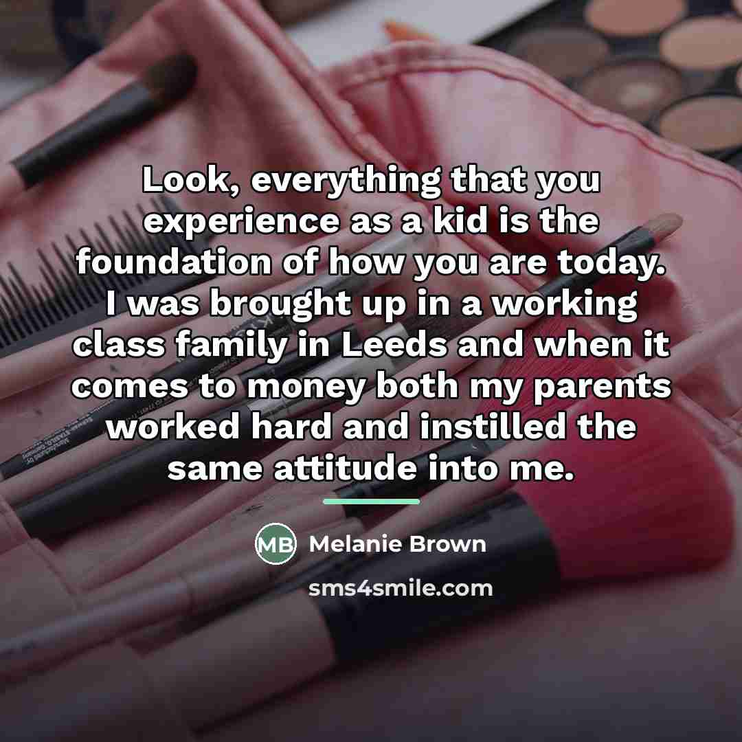 “Look, everything that you experience as a kid is the…” quote by Melanie Brown