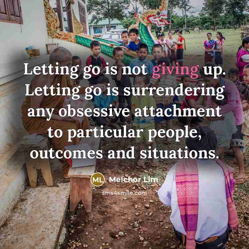 “Letting go is not giving up. Letting go is surrendering…” quote by Melchor Lim