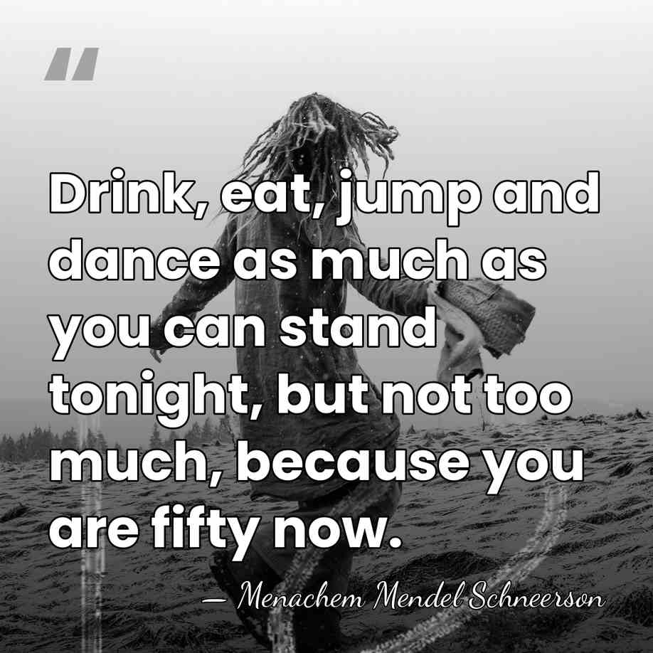 Drink, eat, jump and dance as much as you can stand tonight,&hellip; - Menachem Mendel Schneerson