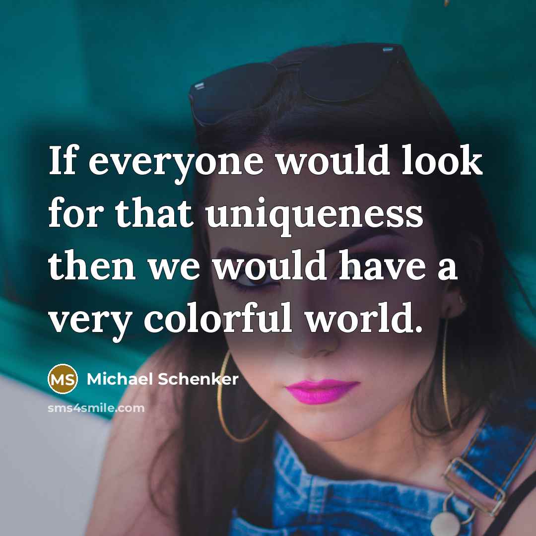 “If everyone would look for that uniqueness then we would have a very colorful world.” quote by Michael Schenker