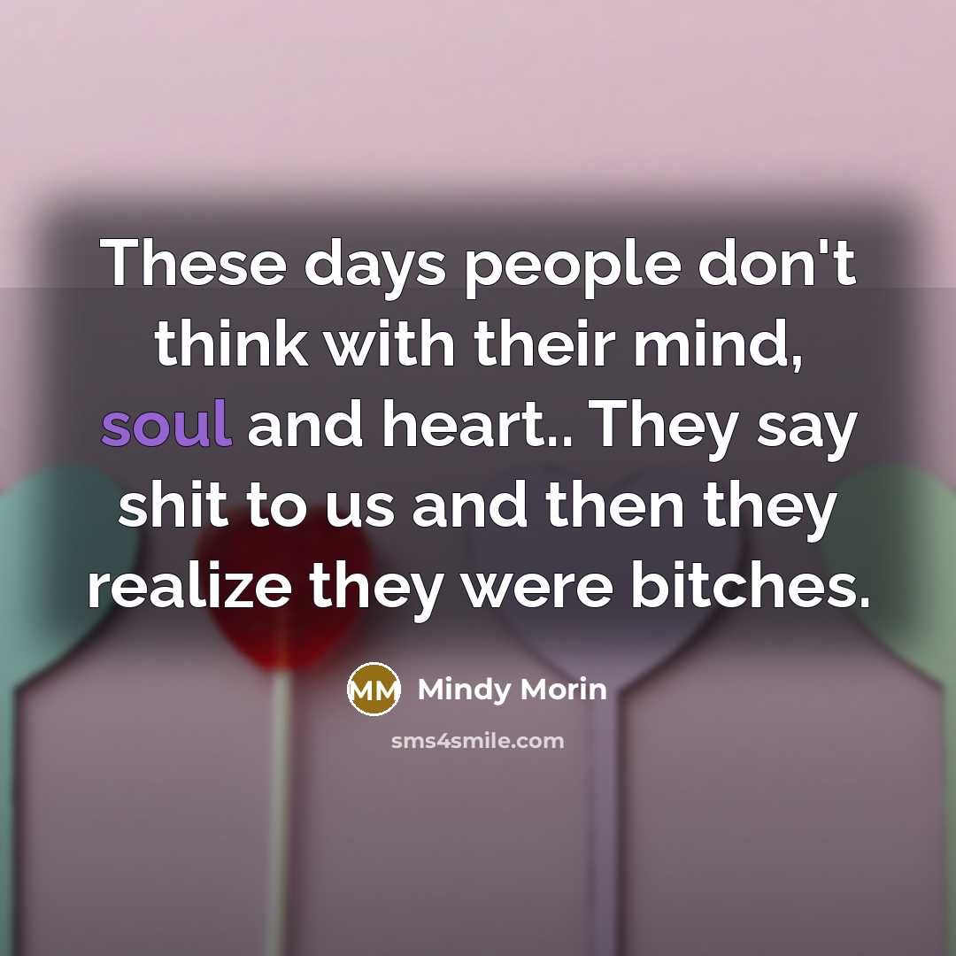 “These days people don't think with their mind, soul and…” quote by Mindy Morin
