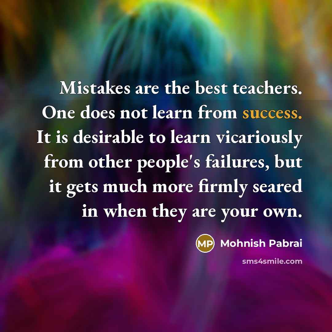 “Mistakes are the best teachers. One does not learn from…” quote by Mohnish Pabrai