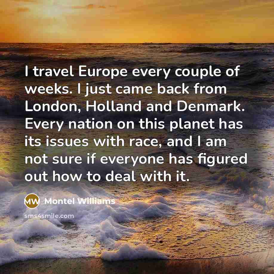 “I travel Europe every couple of weeks. I just came…” quote by Montel Williams