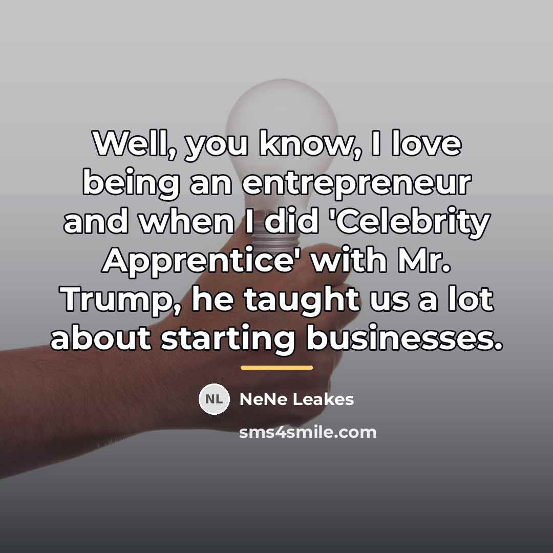 “Well, you know, I love being an entrepreneur and when…” quote by NeNe Leakes