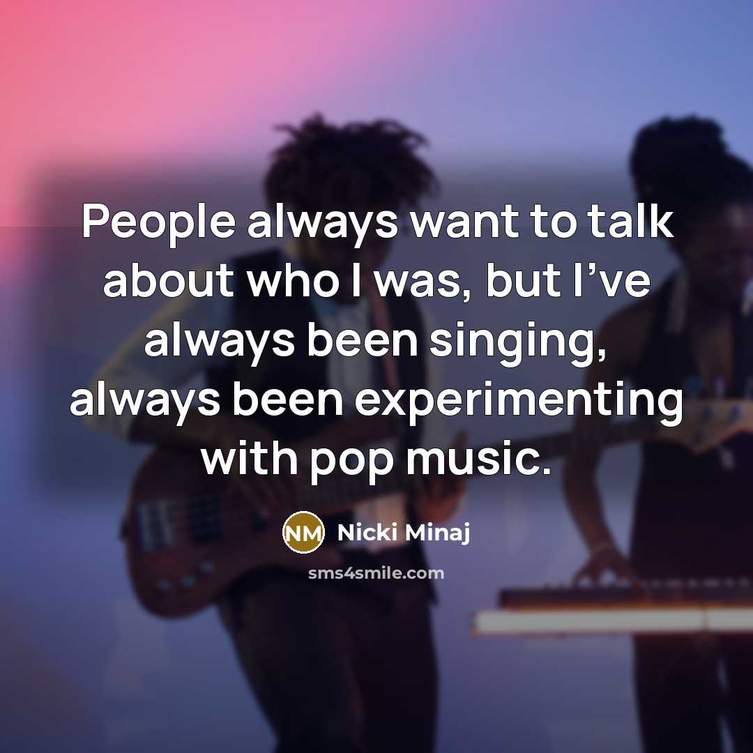 “People always want to talk about who I was, but…” quote by Nicki Minaj
