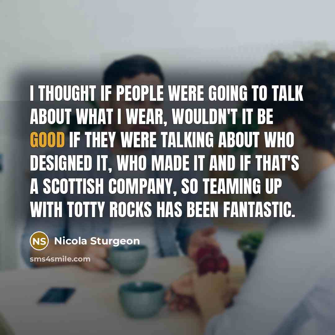 “I thought if people were going to talk about what…” quote by Nicola Sturgeon