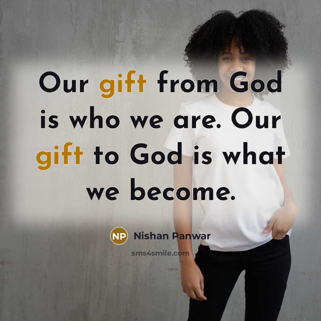 “Our gift from God is who we are. Our gift…” quote by Nishan Panwar