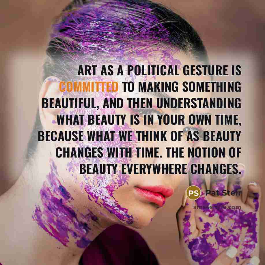 “Art as a political gesture is committed to making something…” quote by Pat Steir