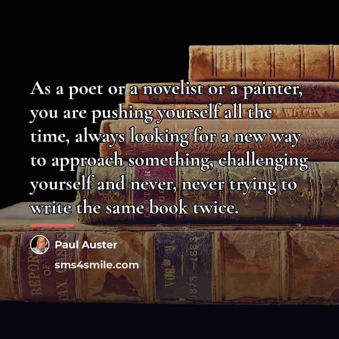 “As a poet or a novelist or a painter, you…” quote by Paul Auster
