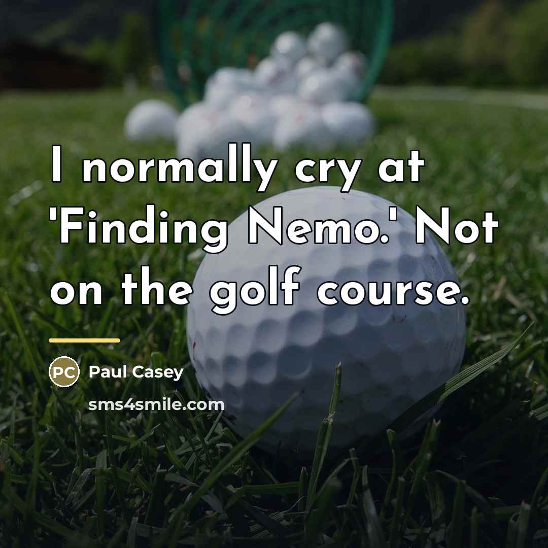 “I normally cry at 'Finding Nemo.' Not on the golf…” quote by Paul Casey