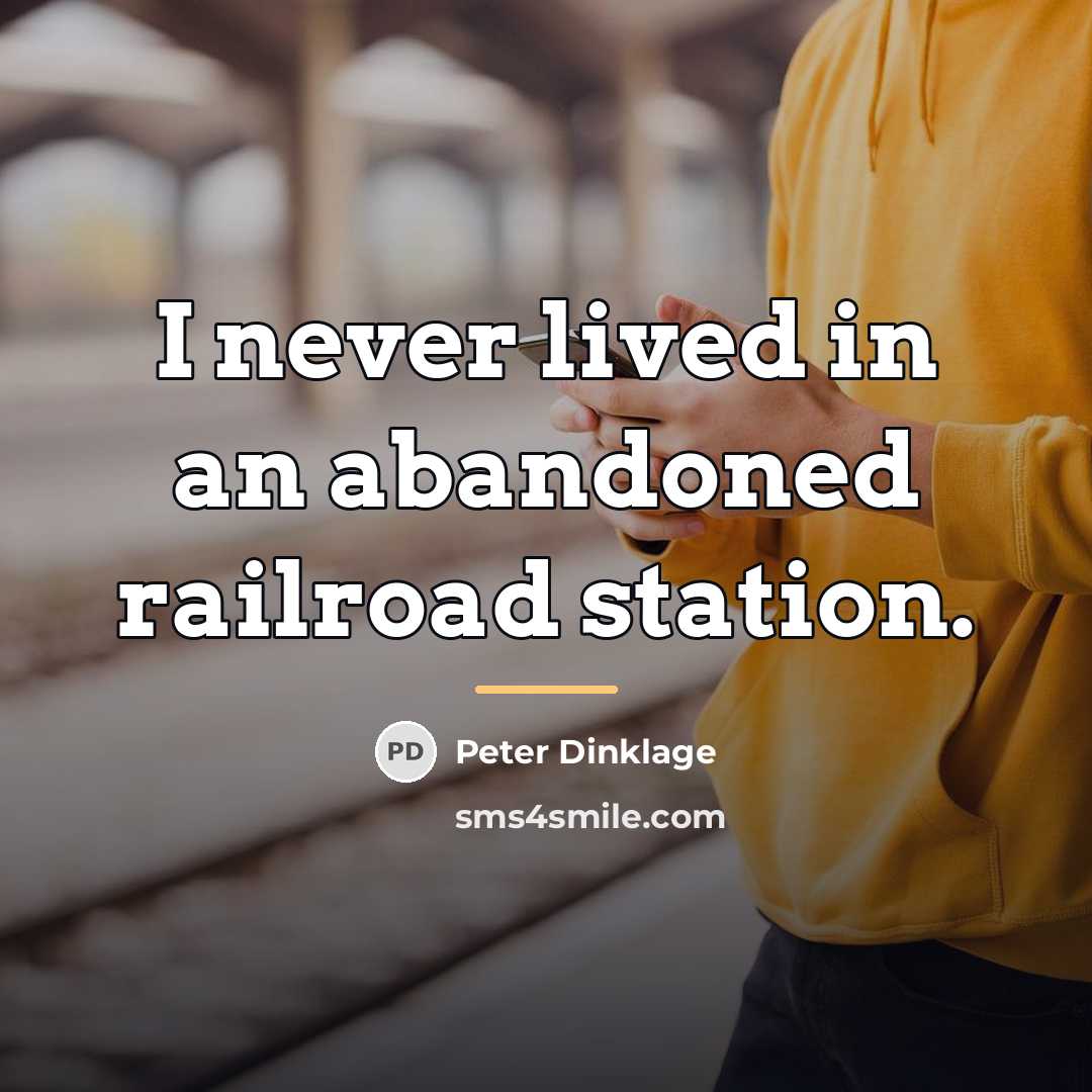 “I never lived in an abandoned railroad station.…” quote by Peter Dinklage