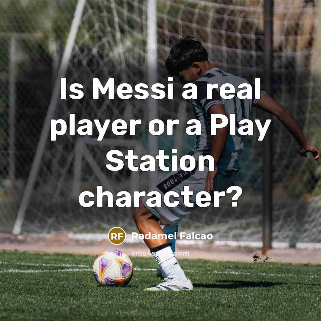 “Is Messi a real player or a Play Station character?…” quote by Radamel Falcao