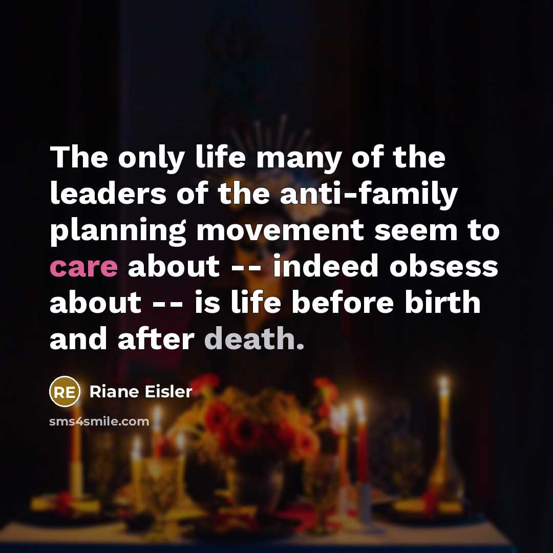 “The only life many of the leaders of the anti-family…” quote by Riane Eisler