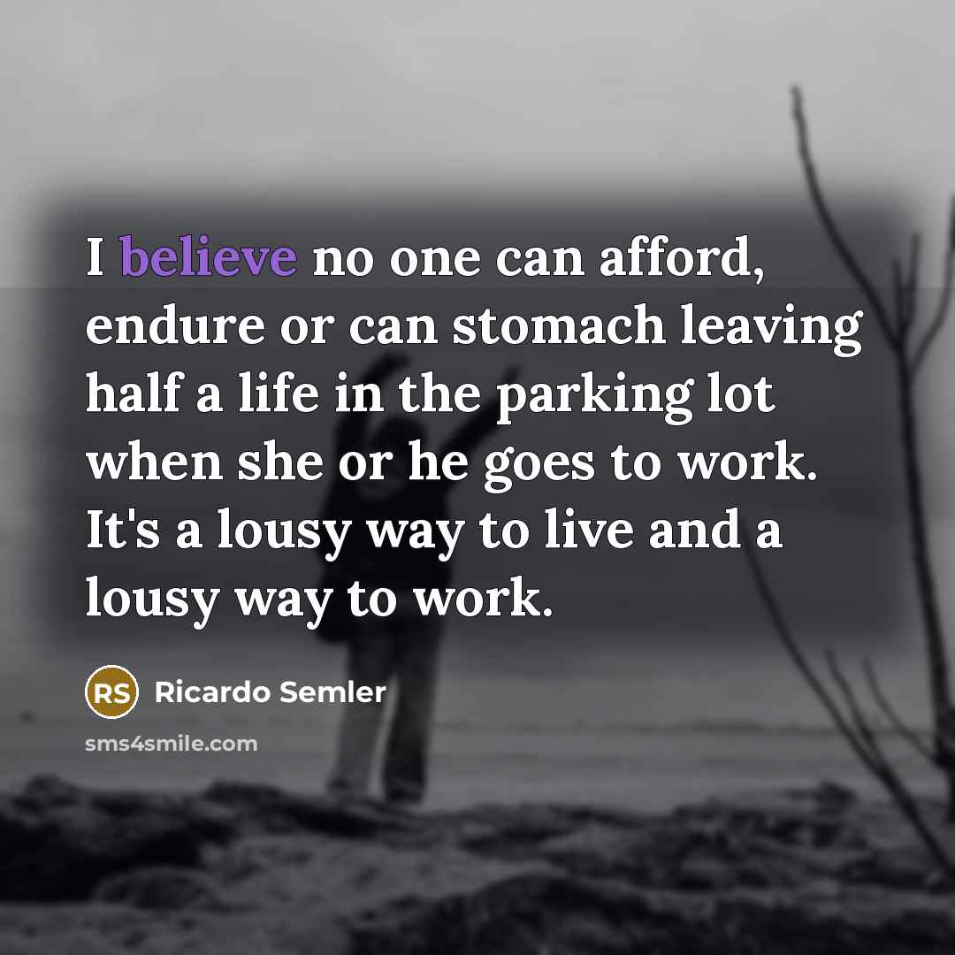 “I believe no one can afford, endure or can stomach…” quote by Ricardo Semler