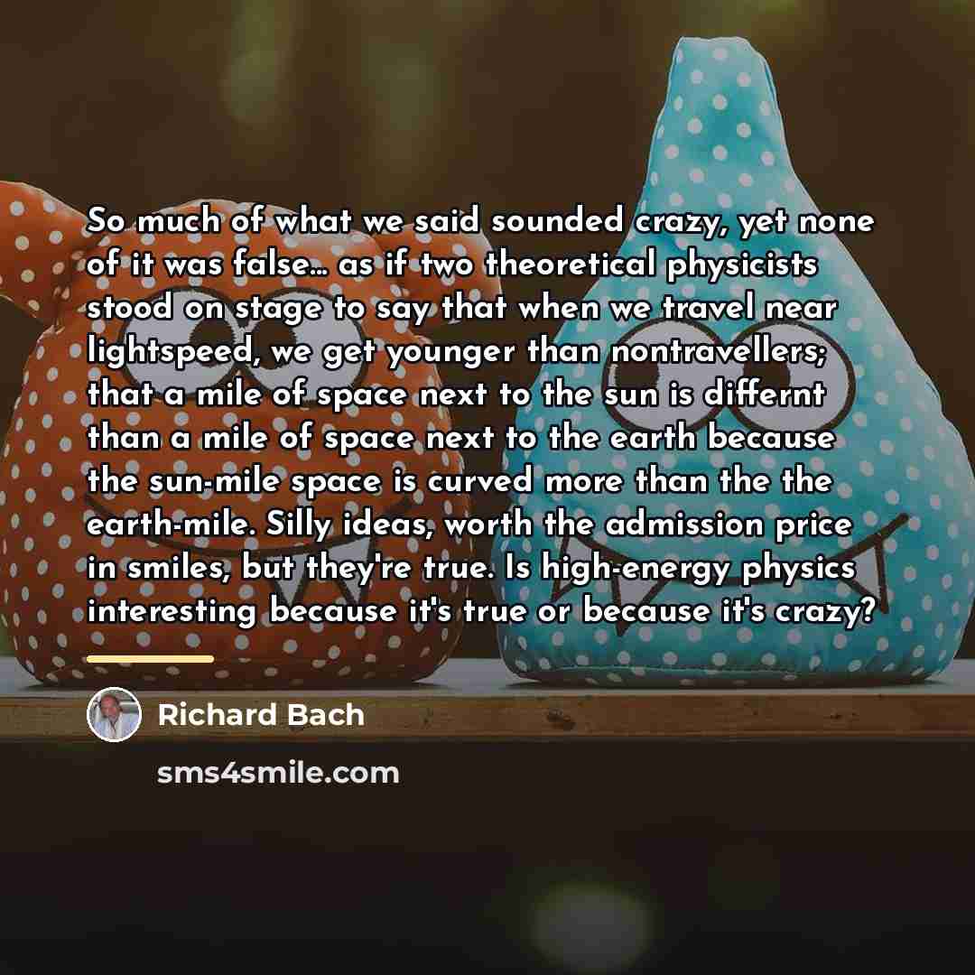 “So much of what we said sounded crazy, yet none…” quote by Richard Bach