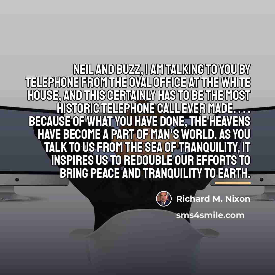 “Neil and Buzz, I am talking to you by telephone…” quote by Richard M. Nixon