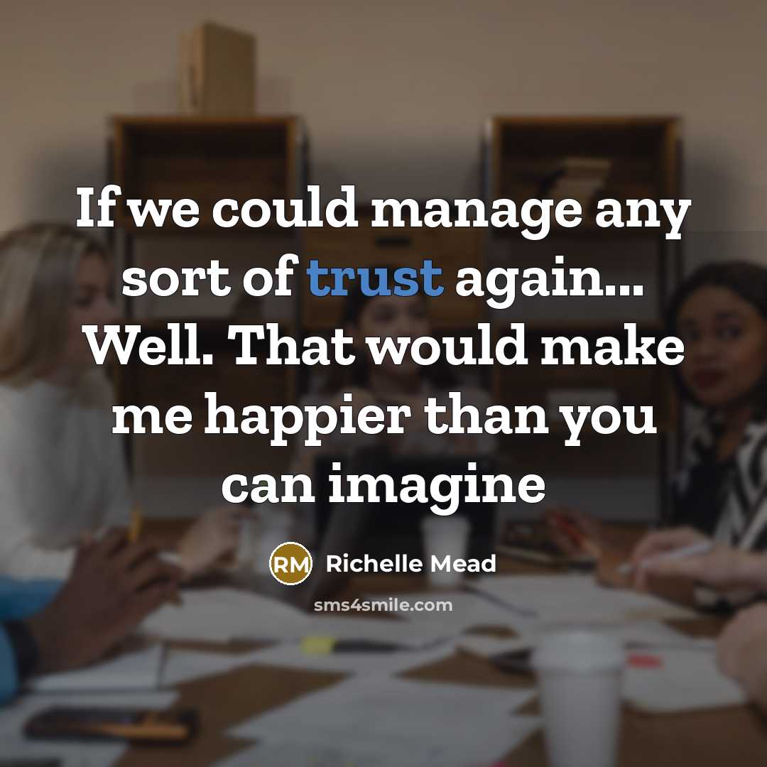 “If we could manage any sort of trust again... Well.…” quote by Richelle Mead