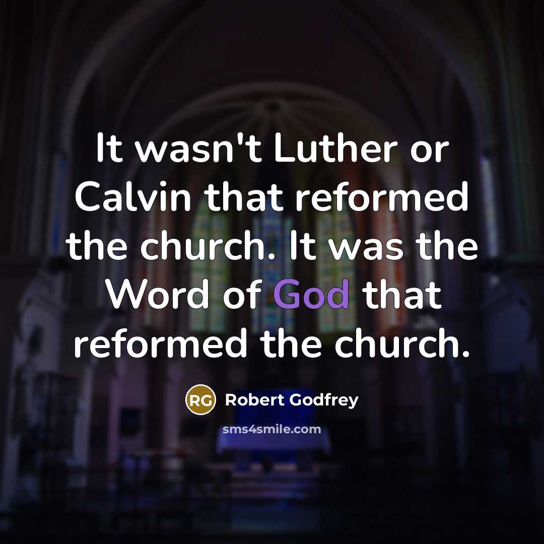 “It wasn't Luther or Calvin that reformed the church. It…” quote by Robert Godfrey